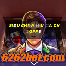 Siêu chiến đấu địa chủ opp0