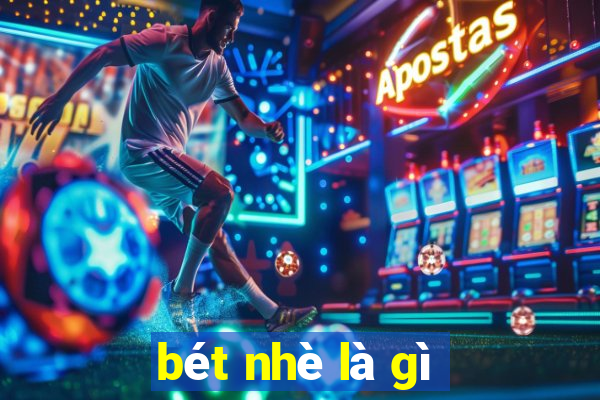 bét nhè là gì