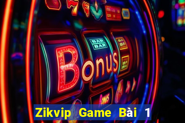 Zikvip Game Bài 1 Đổi 1