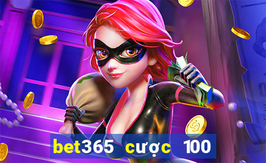 bet365 cược 100 tặng 100