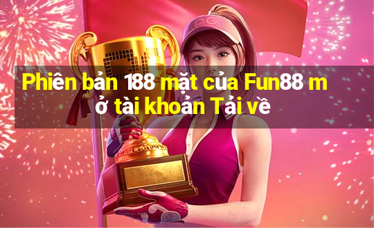 Phiên bản 188 mặt của Fun88 mở tài khoản Tải về