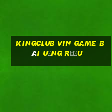 Kingclub Vin Game Bài Uống Rượu