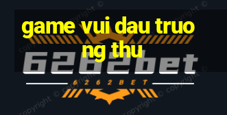 game vui dau truong thu