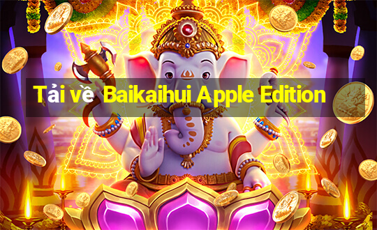 Tải về Baikaihui Apple Edition