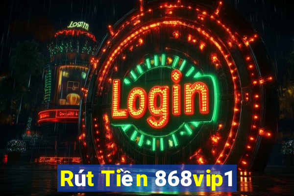 Rút Tiền 868vip1