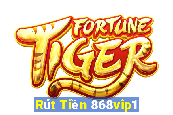 Rút Tiền 868vip1