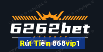 Rút Tiền 868vip1