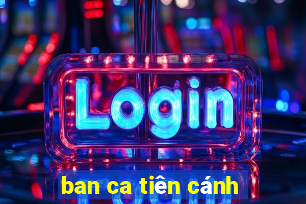 ban ca tiên cánh