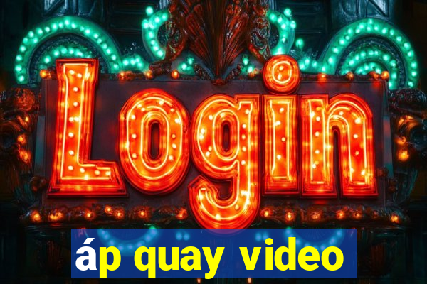 áp quay video