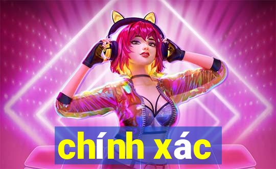 chính xác