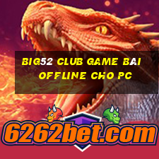 Big52 Club Game Bài Offline Cho Pc