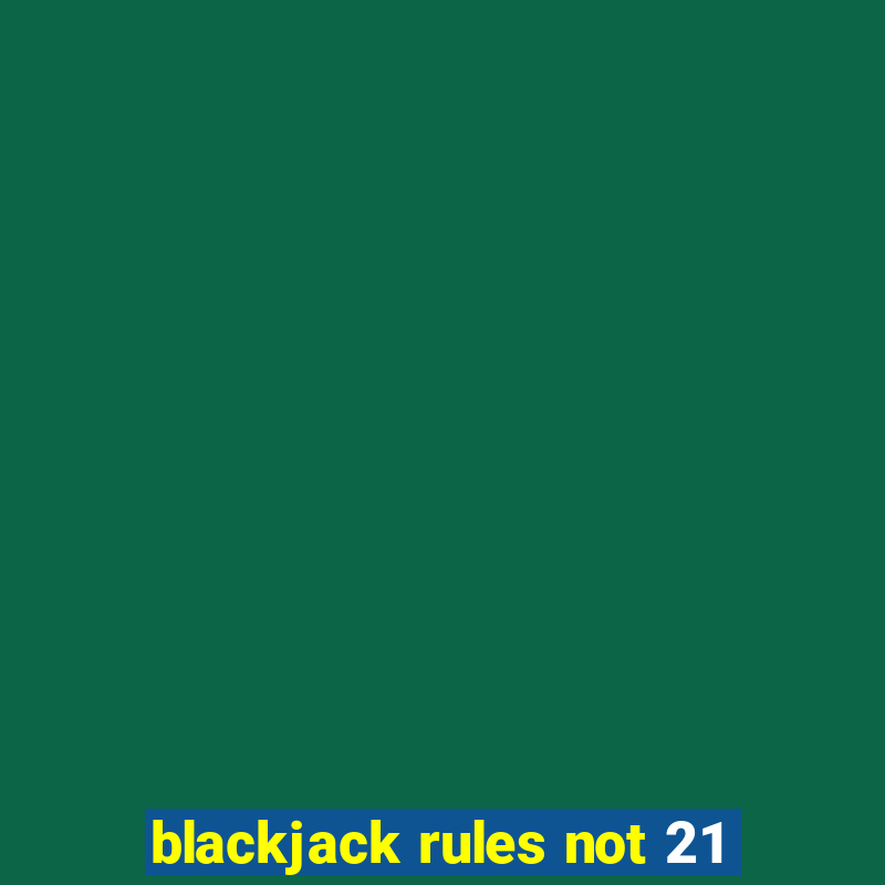 blackjack rules not 21