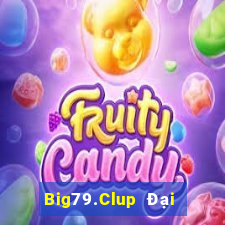 Big79.Clup Đại Lý Cấp 1 Game Bài