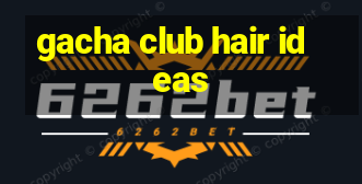 gacha club hair ideas