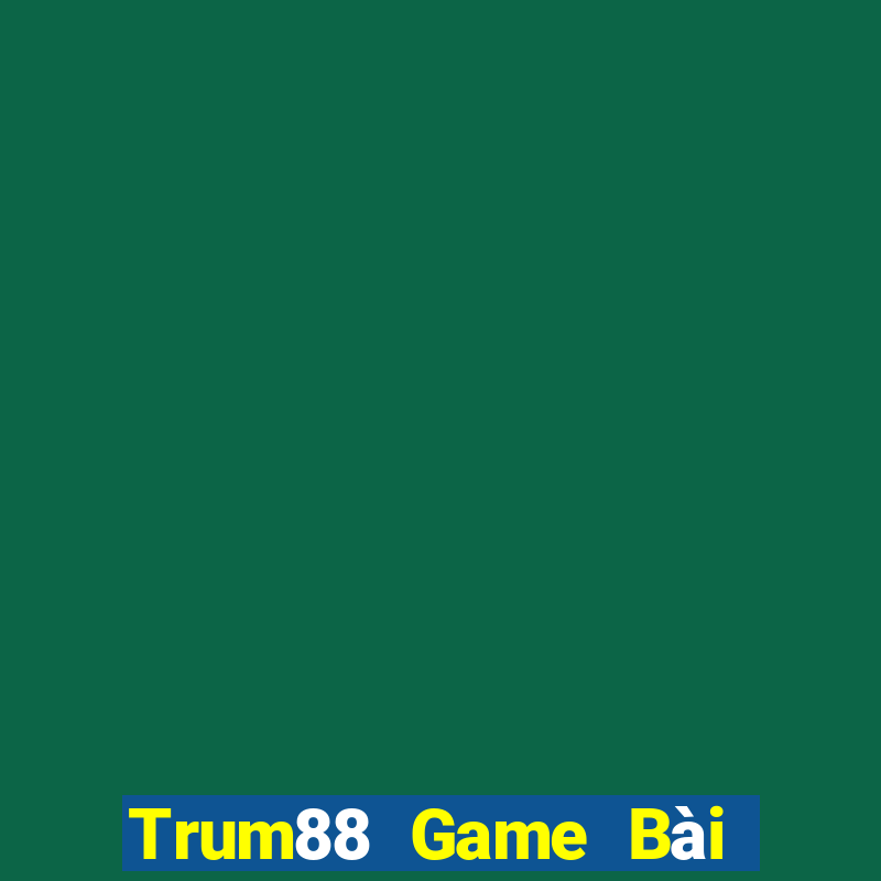 Trum88 Game Bài Trực Tuyến