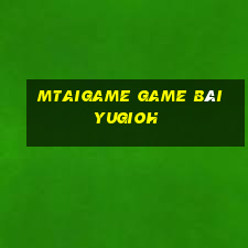 Mtaigame Game Bài Yugioh