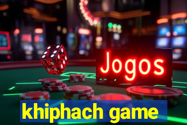 khiphach game