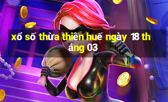 xổ số thừa thiên huế ngày 18 tháng 03