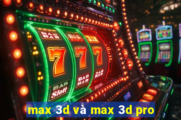 max 3d và max 3d pro