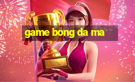 game bong da ma