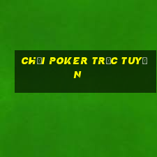 chơi poker trực tuyến