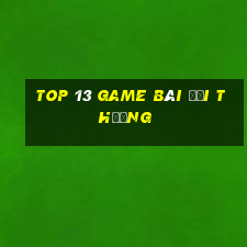 top 13 game bài đổi thưởng