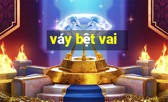 váy bệt vai