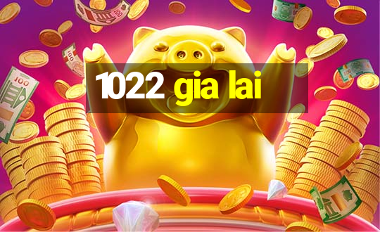 1022 gia lai