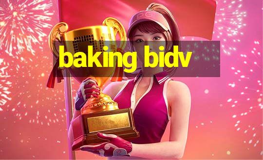 baking bidv