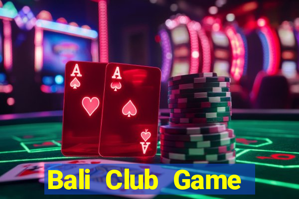 Bali Club Game Bài 1 Đổi 1