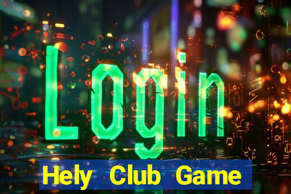 Hely Club Game Bài Hay Nhất Hiện Nay