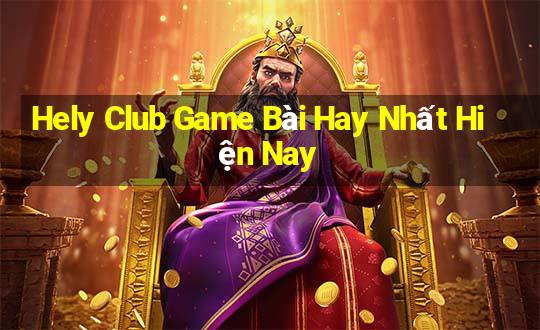 Hely Club Game Bài Hay Nhất Hiện Nay