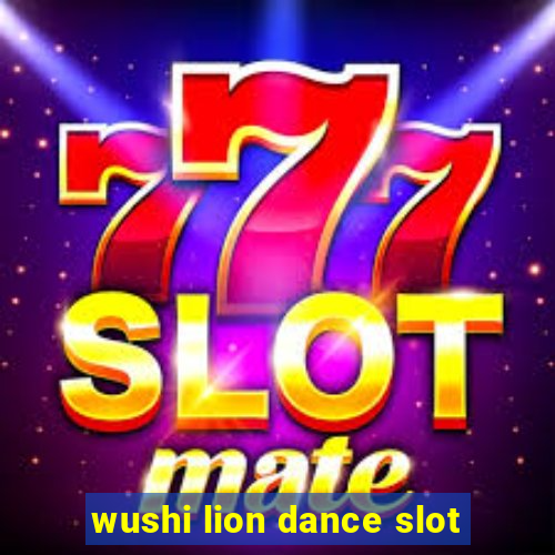 wushi lion dance slot