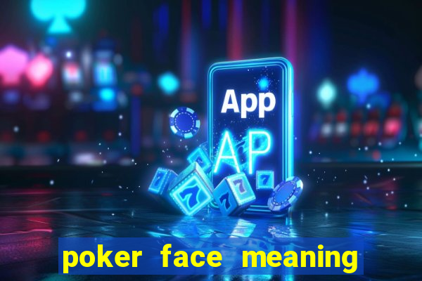 poker face meaning in urdu