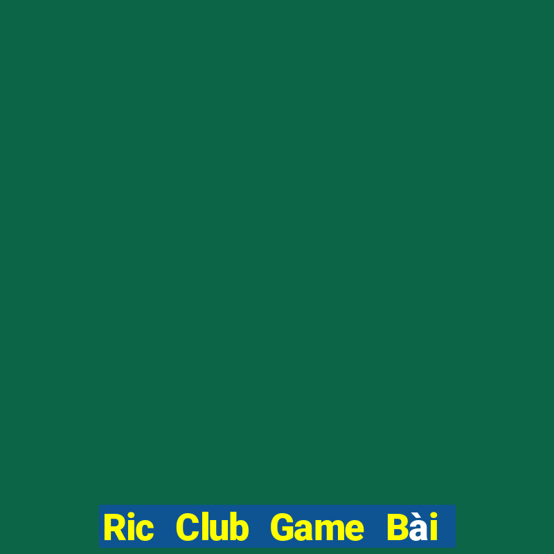 Ric Club Game Bài Vip Club Đổi Thưởng