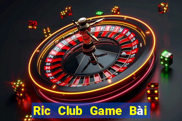 Ric Club Game Bài Vip Club Đổi Thưởng