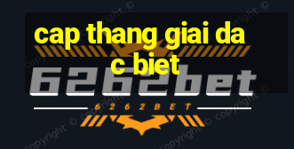 cap thang giai dac biet