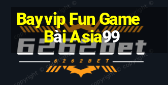 Bayvip Fun Game Bài Asia99