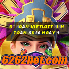 Dự Đoán vietlott Điện Toán 6x36 ngày 1