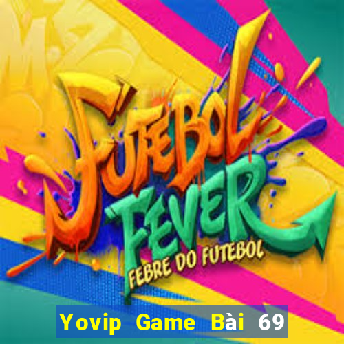 Yovip Game Bài 69 Doi Thuong