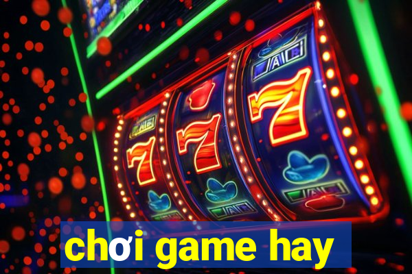 chơi game hay