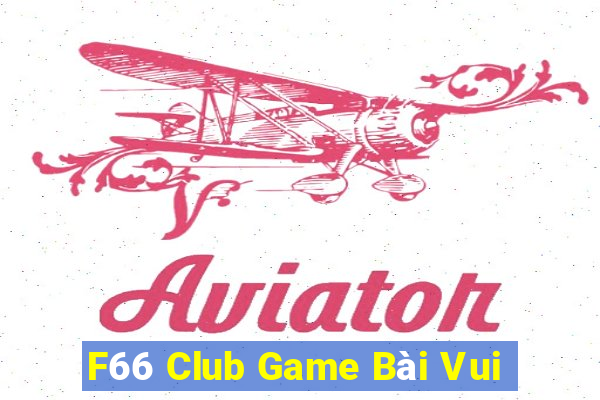 F66 Club Game Bài Vui