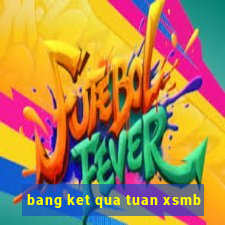 bang ket qua tuan xsmb