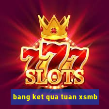 bang ket qua tuan xsmb