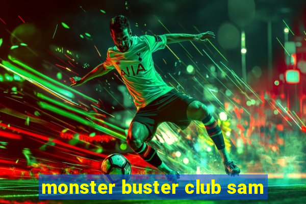 monster buster club sam