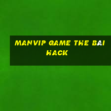 Manvip Game The Bài Hack