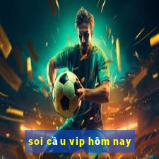 soi cầu vip hôm nay