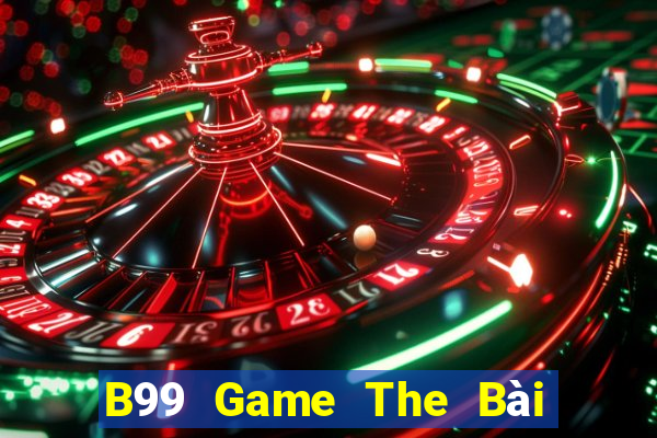 B99 Game The Bài Hay Nhất 2021