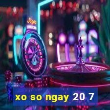 xo so ngay 20 7