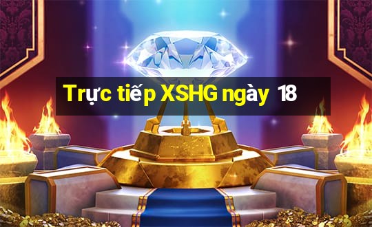 Trực tiếp XSHG ngày 18